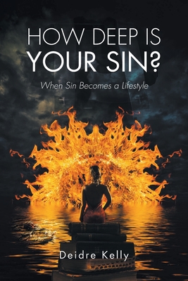 How Deep Is Your Sin?: When Sin Becomes a Lifestyle By Deidre Kelly Cover Image