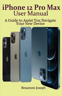 iPhone 12 Pro Max User Manual: A Guide to Assist You Navigate Your New Device Cover Image