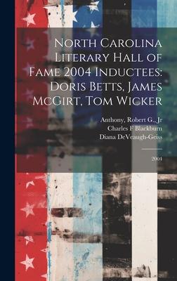 Cover for North Carolina Literary Hall of Fame 2004 Inductees: Doris Betts, James McGirt, Tom Wicker: 2004