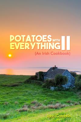 Potatoes With Everything II: (An Irish Cookbook) Cover Image