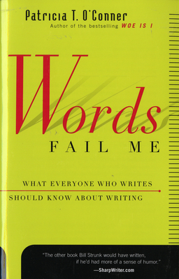 Words Fail Me: What Everyone Who Writes Should Know about Writing