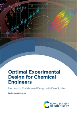 Optimal Experimental Design for Chemical Engineers: Mechanistic Model-Based Design with Case Studies By Federico Galvanin Cover Image