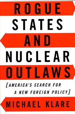 Rogue States and Nuclear Outlaws: America's Search for a New Foreign Policy By Michael T. Klare Cover Image