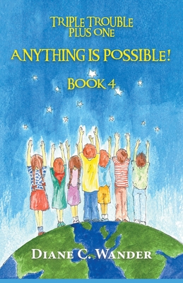 Anything is Possible! (Triple Trouble Plus One #4) By Diane C. Wander Cover Image