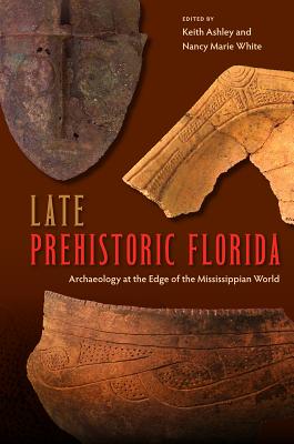 Late Prehistoric Florida: Archaeology at the Edge of the Mississippian World (Florida Museum of Natural History: Ripley P. Bullen)