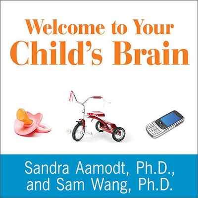 Welcome to Your Child's Brain: How the Mind Grows from Conception to College Cover Image