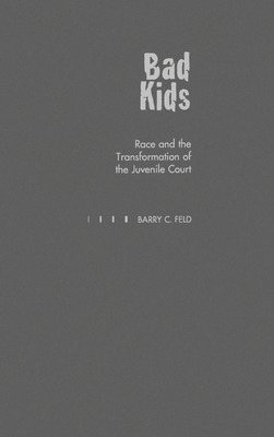 Bad Kids: Race and the Transformation of the Juvenile Court (Studies in ...