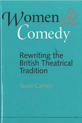 Women and Comedy: Rewriting the British Theatrical Tradition Cover Image