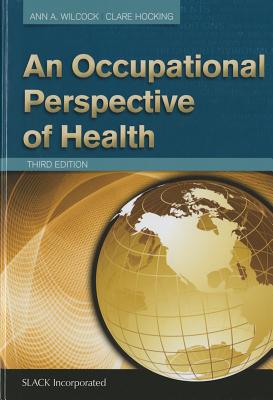 An Occupational Perspective of Health By Ann A. Wilcock, PhD, BAppScOT, Clare Hocking, PhD, DipOT Cover Image