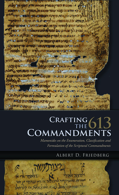 Crafting the 613 Commandments: Maimonides on the Enumeration, Classification, and Formulation of the Scriptural Commandments Cover Image