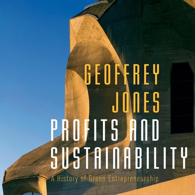 Profits and Sustainability Lib/E: A History of Green Entrepreneurship Cover Image