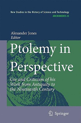 Ptolemy in Perspective: Use and Criticism of His Work from Antiquity to the Nineteenth Century (Archimedes #23) Cover Image