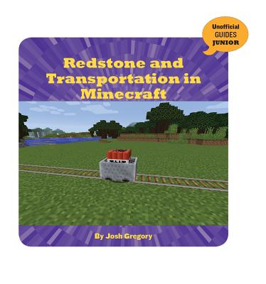 Redstone and Transportation in Minecraft (21st Century Skills Innovation Library: Unofficial Guides Ju) Cover Image