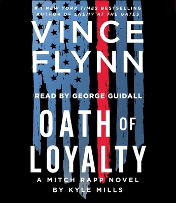 Oath of Loyalty (A Mitch Rapp Novel #21) By Vince Flynn, Kyle Mills, George Guidall (Read by) Cover Image