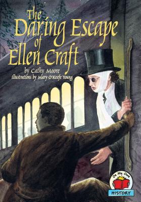 The Daring Escape of Ellen Craft (On My Own History) By Cathy Moore, Mary O'Keefe Young (Illustrator) Cover Image
