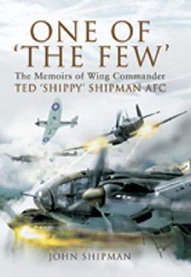 One of 'The Few': Describing the Experiences of Ted 'Shippy' Shipman, Who Called His Part in the Battle of Britain 'my Gentle Battle' One of 'The Few': Describing the Experiences of Ted 'Shippy' Shipman, Who Called His Part in the Battle of Britain 'my Gentle Battle' cover