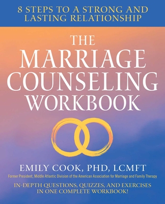 The Marriage Counseling Workbook: 8 Steps to a Strong and Lasting Relationship By Emily Cook Cover Image