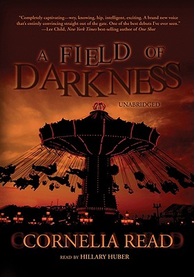 A Field of Darkness By Hillary Huber (Read by), Cornelia Read, Patrick Fraley (Producer) Cover Image