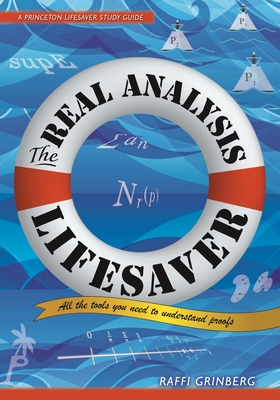 The Real Analysis Lifesaver: All the Tools You Need to Understand Proofs (Princeton Lifesaver Study Guides) Cover Image