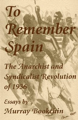 To Remember Spain: The Anarchist and Syndicalist Revolution of 1936 By Murray Bookchin Cover Image