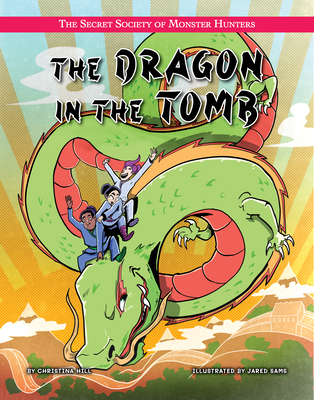 The Dragon in the Tomb By Christina Hil, Jared Sams (Illustrator) Cover Image