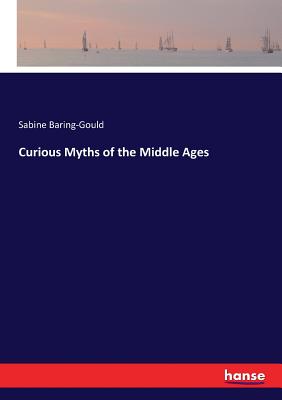 Curious Myths of the Middle Ages By Sabine Baring-Gould Cover Image