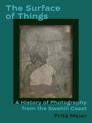 The Surface of Things: A History of Photography from the Swahili Coast Cover Image