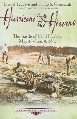 Hurricane from the Heavens: The Battle of Cold Harbor, May 26 - June 5, 1864 (Emerging Civil War)