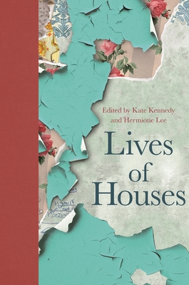 Lives of Houses By Kate Kennedy (Editor), Hermione Lee (Editor) Cover Image