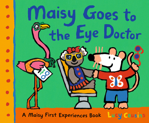 Maisy Goes to the Eye Doctor: A Maisy First Experience Book (Maisy First Experiences)