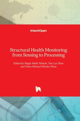 Structural Health Monitoring from Sensing to Processing By Magd Abdel Wahab (Editor), Yun Lai Zhou (Editor), Nuno Manuel Mendes Maia (Editor) Cover Image