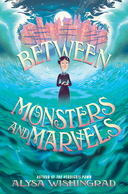 Between Monsters and Marvels By Alysa Wishingrad Cover Image