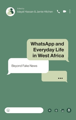 Whatsapp and Everyday Life in West Africa: Beyond Fake News By Idayat Hassan (Editor), Jamie Hitchen (Editor) Cover Image