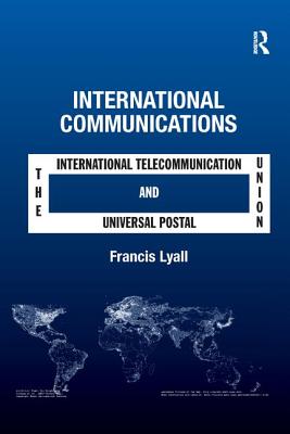 International Communications: The International Telecommunication Union and the Universal Postal Union Cover Image