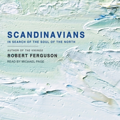 Scandinavians Lib/E: In Search of the Soul of the North By Robert Ferguson, Michael Page (Read by) Cover Image