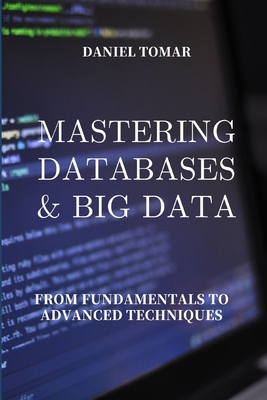 Mastering Databases & Big Data: From Fundamentals to Advanced Techniques Cover Image