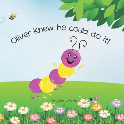 Oliver Knew He Could Do It!: Caterpillar to Butterfly for kids 2-5 Cover Image