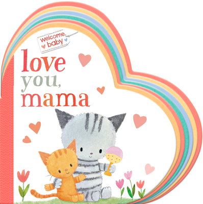 Welcome, Baby: Love You, Mama By Dubravka Kolanovic Cover Image