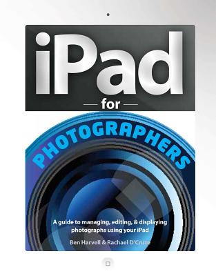 iPad for Photographers By Ben Harvell, Rachael D'Cruze Cover Image