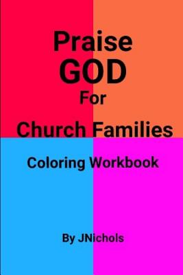 Praise GOD For Church Families Coloring Workbook By J. Nichols Cover Image