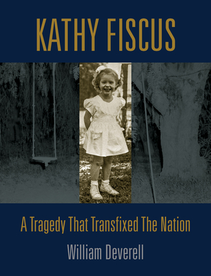 Kathy Fiscus: A Tragedy That Transfixed the Nation By William Deverell Cover Image