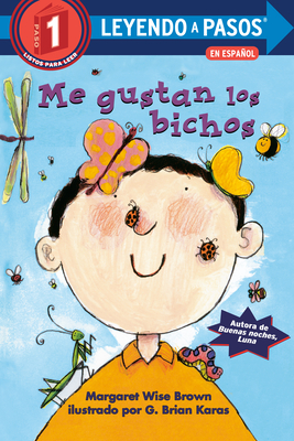 Me gustan los bichos (I Like Bugs Spanish Edition) (LEYENDO A PASOS (Step into Reading)) By Margaret Wise Brown, G. Brian Karas (Illustrator) Cover Image