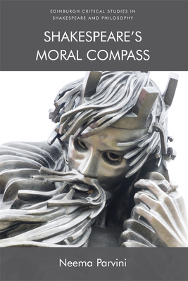 Shakespeare's Moral Compass (Edinburgh Critical Studies in Shakespeare and Philosophy) By Neema Parvini Cover Image