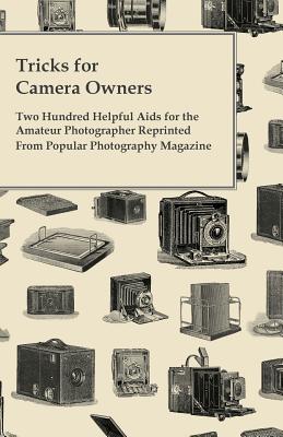 Tricks for Camera Owners - Two Hundred Helpful Aids for the Amateur Photographer Reprinted from Popular Photography Magazine Cover Image