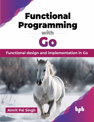 Functional Programming with Go: Functional design and implementation in Go (English Edition) Cover Image