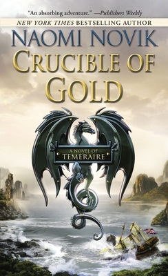 Crucible of Gold (Temeraire #7) By Naomi Novik Cover Image