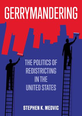Gerrymandering: The Politics of Redistricting in the United States By Stephen K. Medvic Cover Image