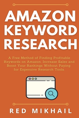 Amazon Keyword Research: A Free Method of Finding Profitable Keywords on Amazon. Increase Sales and Boost Your Rankings Without Paying for Expe Cover Image