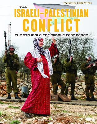 The Israeli-Palestinian Conflict: The Struggle for Middle East Peace (World History) Cover Image