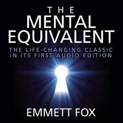 The Mental Equivalent Lib/E By Emmett Fox, Mitch Horowitz (Read by) Cover Image